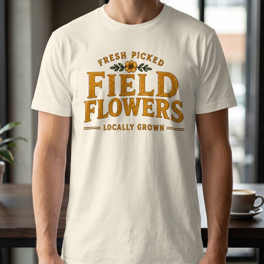 Cream t-shirt with "Fresh Picked Field Flowers Locally Grown" text.